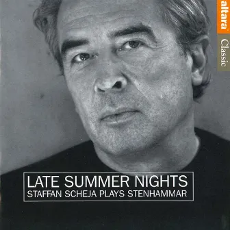 Late Summer Nights: Staffan Scheja Plays Stenhammar by Wilhelm Stenhammar