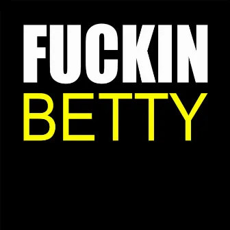 Fuckin Betty by Chris Rockz