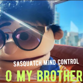 O My Brother by Sasquatch Mind Control