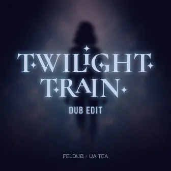 Twilight Train (Dub Edit) by Ua Tea