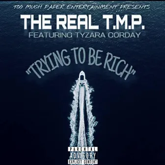 Trying to Be Rich by The Real T.M.P.