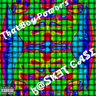 Basket Case by ThatBoyPowers