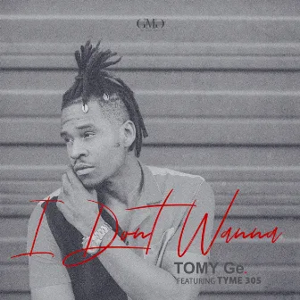 I Don't Wanna by Tomy Ge