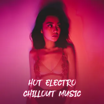 Hot Electro Chillout Music by Electronic Music Masters