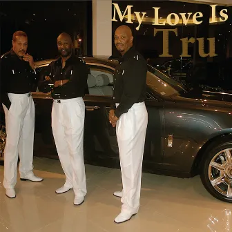 My Love is Tru by TRU