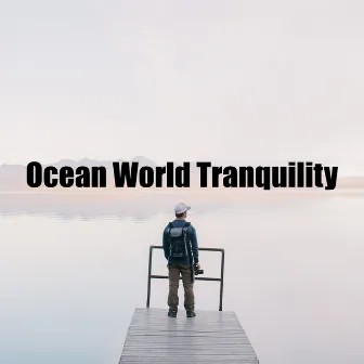 Ocean World Tranquility by Calm Ocean Sound