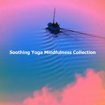 Soothing Yoga Mindfulness Collection by Soothing Music for Sleep