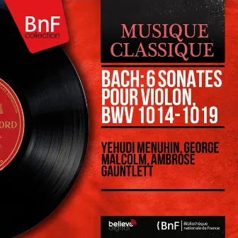 Bach: 6 Sonates pour violon, BWV 1014-1019 (Stereo Version) by Ambrose Gauntlett