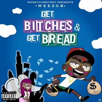 Get Bitches & Get Bread by Weezgb