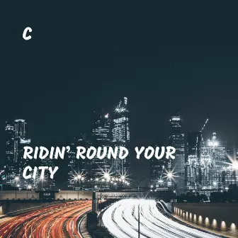 Ridin’ Round Your City by C