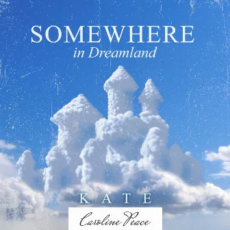 Somewhere in Dreamland by Kate - Caroline Peace