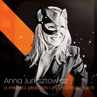 O Miłości, Ptakach i Złych Chłopakach by Anna Jurksztowicz