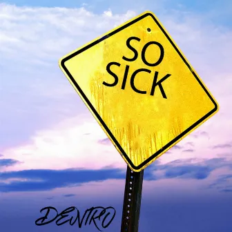 So Sick by DeNiro