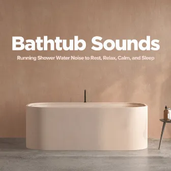 Bathtub Sounds: Running Shower Water Noise to Rest, Relax, Calm, and Sleep by SleepTherapy