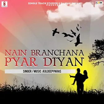 Nain Branchana Pyar Diyan by Kuldeep Paras