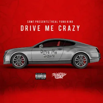 Drive Me Crazy by RealYungKing