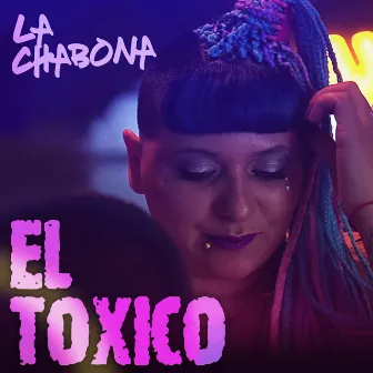 El Tóxico by La Chabona