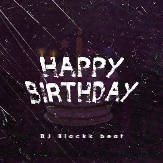 Happy Birthday To A Friend by Dj Blackk Beat