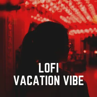 Lofi Vacation Vibe by Lofi DreamHop