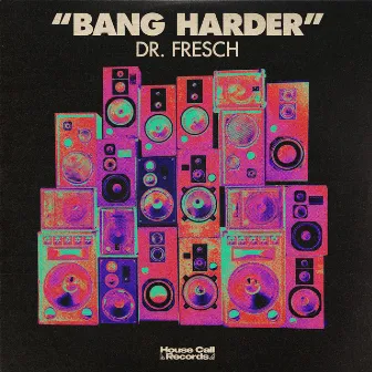 Bang Harder by Dr. Fresch