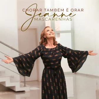 Chorar Também É Orar by Jeanne Mascarenhas