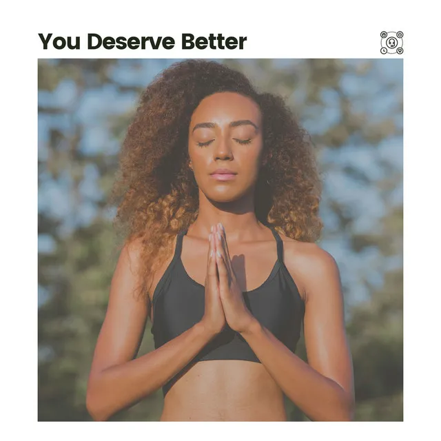 You Deserve Better