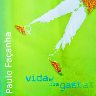 Vida É pra Gastar by Paulo Facanha