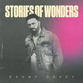 Danny Gokey: Stories of Wonders by Danny Gokey