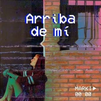 Arriba de Mí by Marki