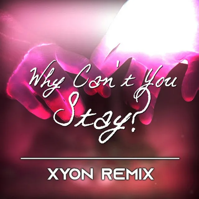 Why Can't You Stay? - XYON Remix