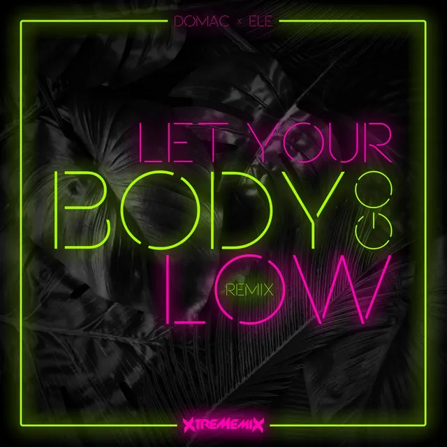 Let Your Body Go Low (Xtrememix Remix)