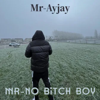 Mr-No Bitch Boy by Mr Ayjay