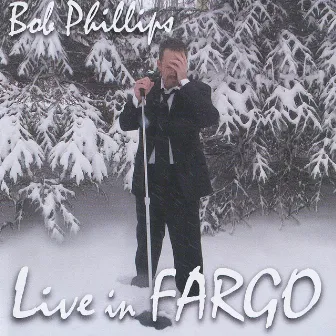 Live in Fargo by Bob Phillips