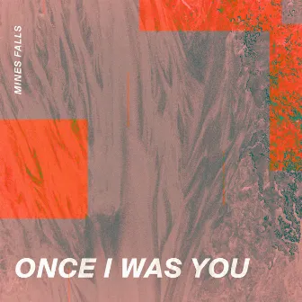 Once I Was You by Mines Falls