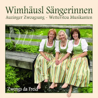 Zwengs da Freid by Wimhäusl Sängerinnen