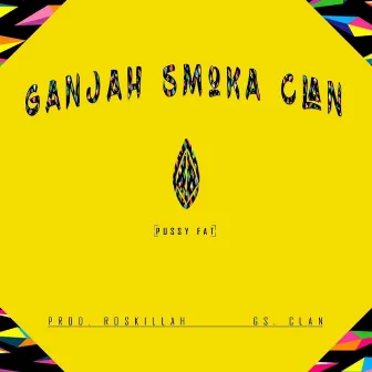 Pussy Fat by Ganjah Smoka Clan