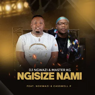 Ngisize Nami (feat. Nokwazi, Casswell P) by DJ Ngwazi