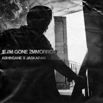 IF I'M GONE 2MMORROW by JASKARAN