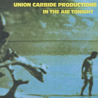 In the Air Tonight (Remastered 2013) by Union Carbide Productions