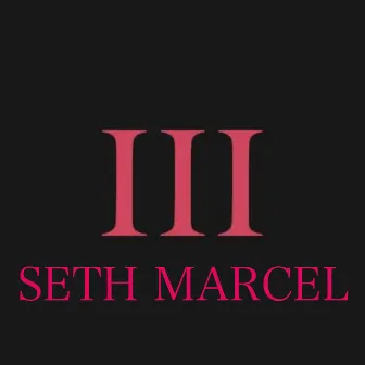 III by Seth Marcel