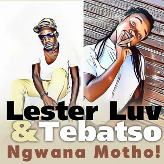 Ngwana Motho by Lester Luv