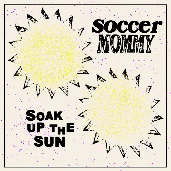 Soak Up The Sun by Soccer Mommy