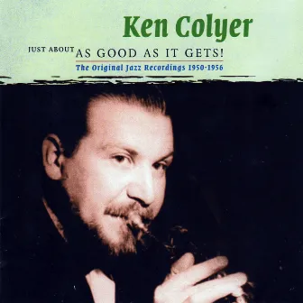 Just About As Good As It Gets! - The Original Jazz Recordings 1950-1956 by Ken Colyer