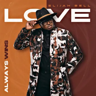 Love Always Wins by Elijah Bell