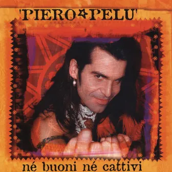 Né buoni né cattivi by Piero Pelù