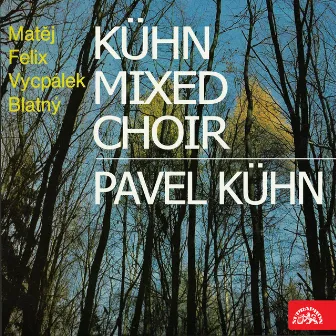 Kühn Mixed Choir, Pavel Kühn (Felix, Matěj, Blatný, Vycpálek) by Kühn Mixed Choir