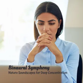 Binaural Symphony: Nature Soundscapes for Deep Concentration by Concentration Focus