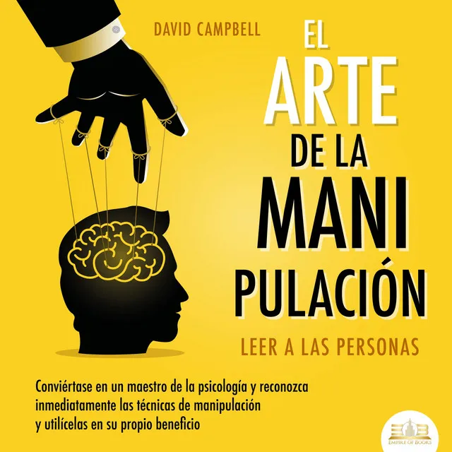 Capítulo 1 & Capítulo 2.1 - El arte de la Manipulación - Leer a las personas: Conviértase en un maestro de la psicología a partir de ahora, reconozca inmediatamente las técnicas de manipulación sistemática y utilícelas en su propio beneficio