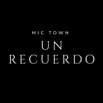 Un Recuerdo by Mic Town