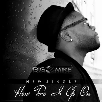 How Do I Go On by Big Mike